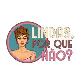 Lindas, por que não?