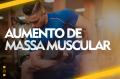 Aumento de massa muscular