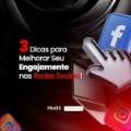3 Dicas para melhorar o engajamento nas suas redes sociais