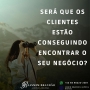 Será que os clientes estão conseguindo encontrar o seu negócio.