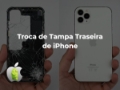 Troca da Tampa Traseira de iPhone