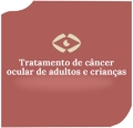 Tratamento de Câncer Ocular em Adultos e Crianças