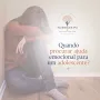 Quando procurar ajuda emocional para um adolescente